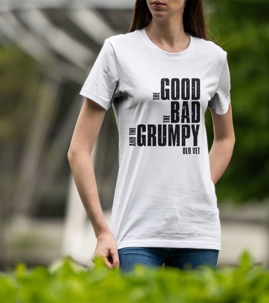 The Good The Bad And The Grumpy Old Vet T-Shirt