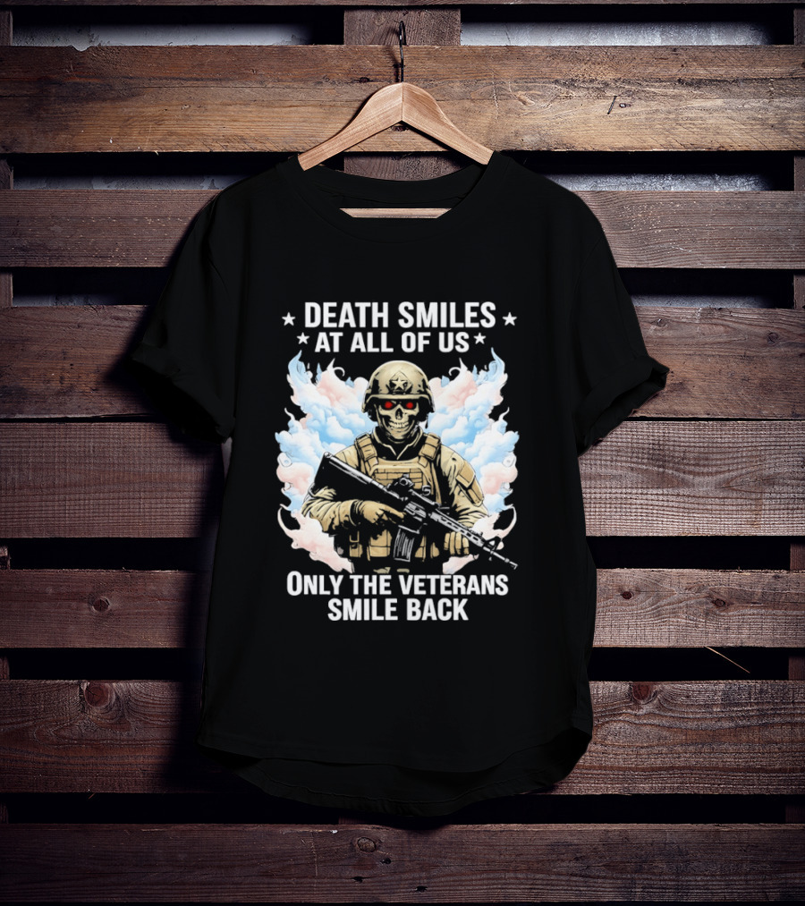 Death Smiles At All Of Us Only The Veterans Smile Back Skeleton Soldier T-Shirt