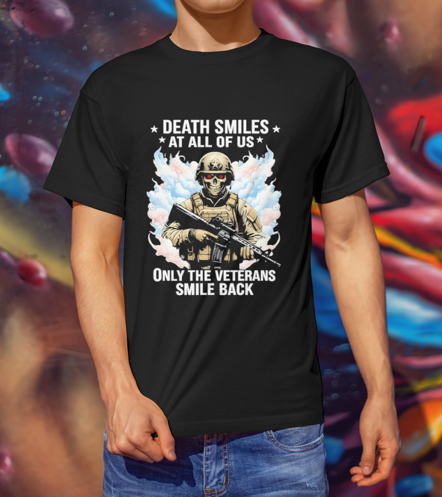 Death Smiles At All Of Us Only The Veterans Smile Back Skeleton Soldier T-Shirt