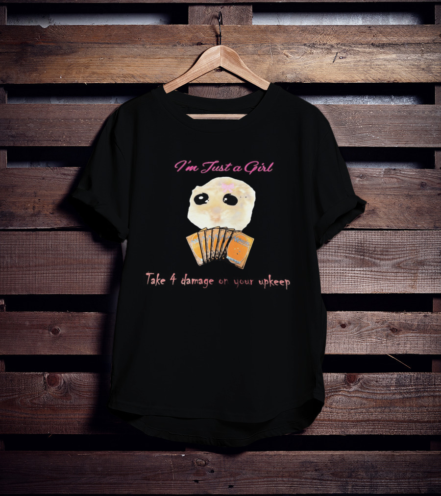 I'm Just A Girl Take 4 Damage On Your Upkeep Magic Cards Cute Hamster T-Shirt