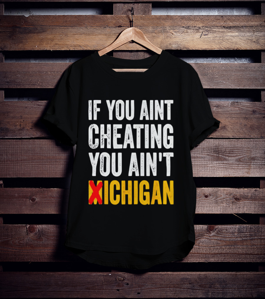 If You Aint Cheating You Ain't Xichigan T-Shirt