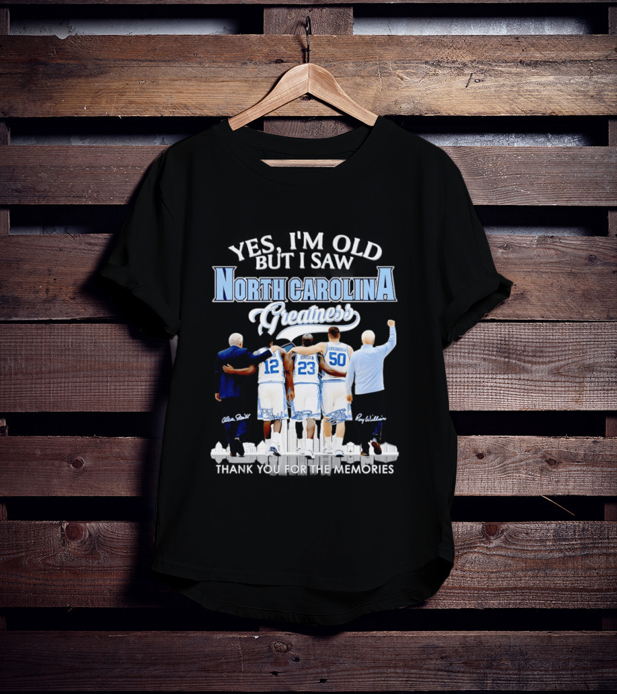 Yes I'm Old I Saw North Carolina Greatness Thank You For The Memories Jordan Smith Hansbrough Williams T-Shirt