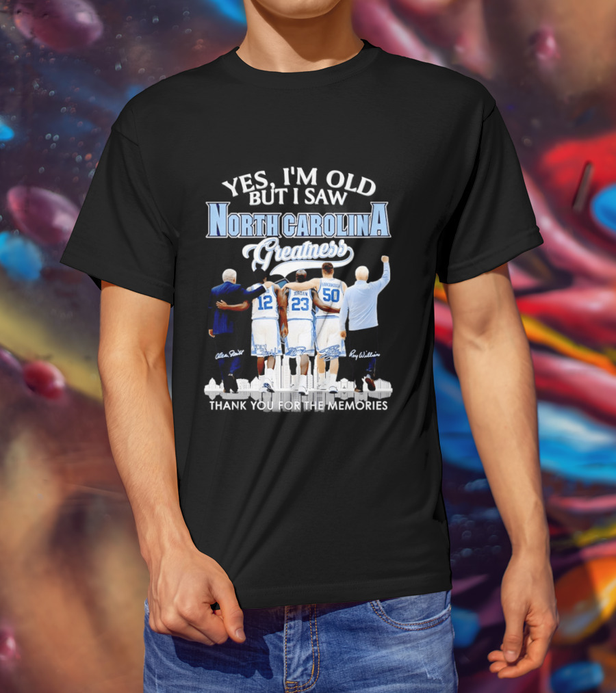 Yes I'm Old I Saw North Carolina Greatness Thank You For The Memories Jordan Smith Hansbrough Williams T-Shirt