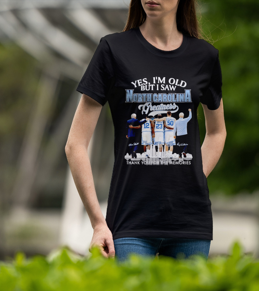 Yes I'm Old I Saw North Carolina Greatness Thank You For The Memories Jordan Smith Hansbrough Williams T-Shirt