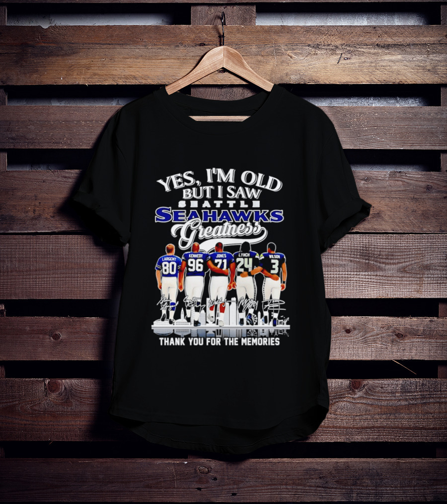 Yes I'm Old But I Saw Seattle Seahawks Greatness Thank You For The Memories T-Shirt