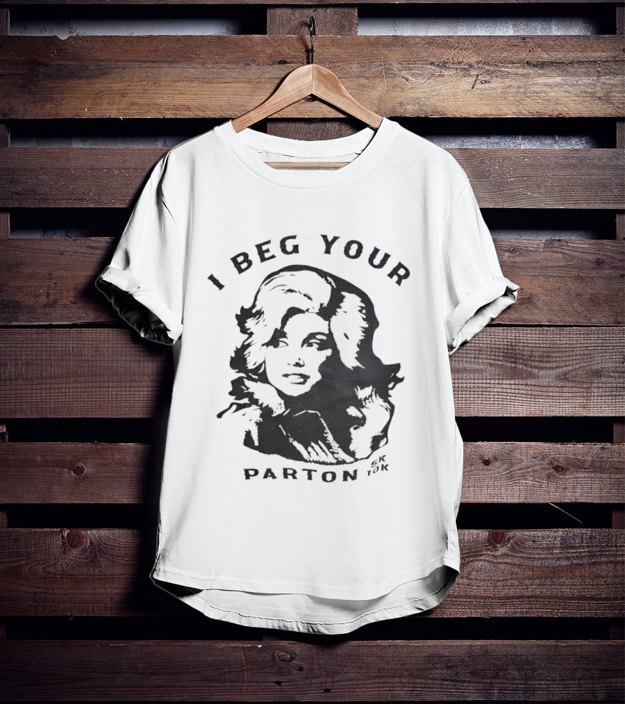 I Beg Your Parton Dolly Parton Trendy Humor T-Shirt