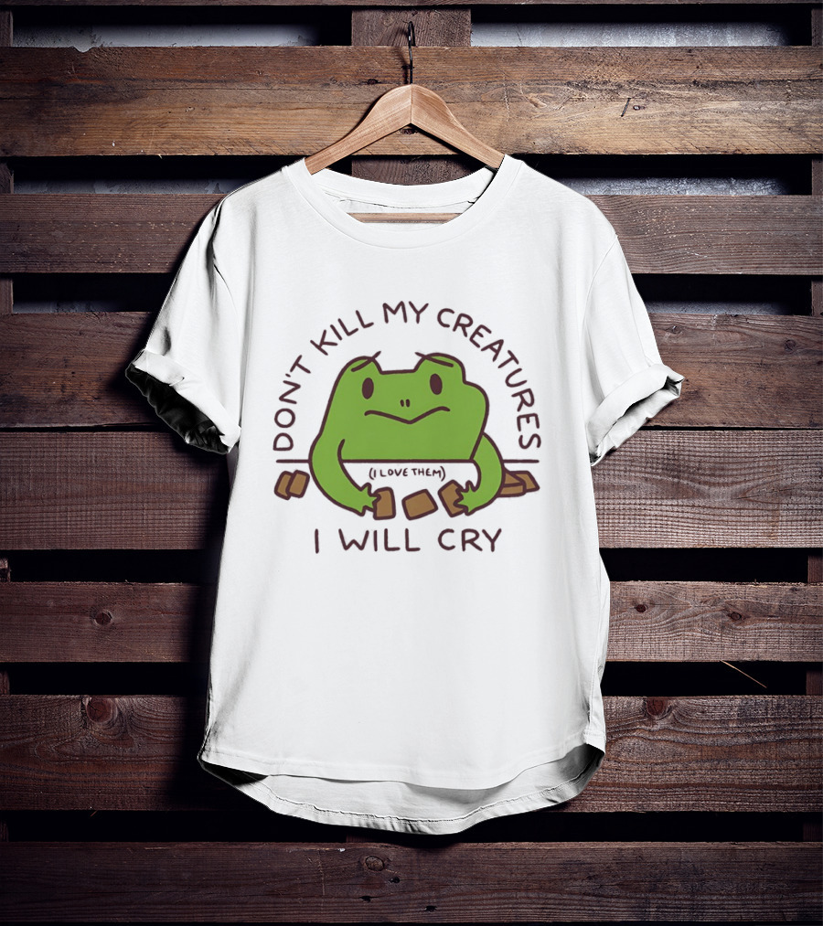 Don't Kill My Creatures I Love Them Frog I Will Cry T-Shirt