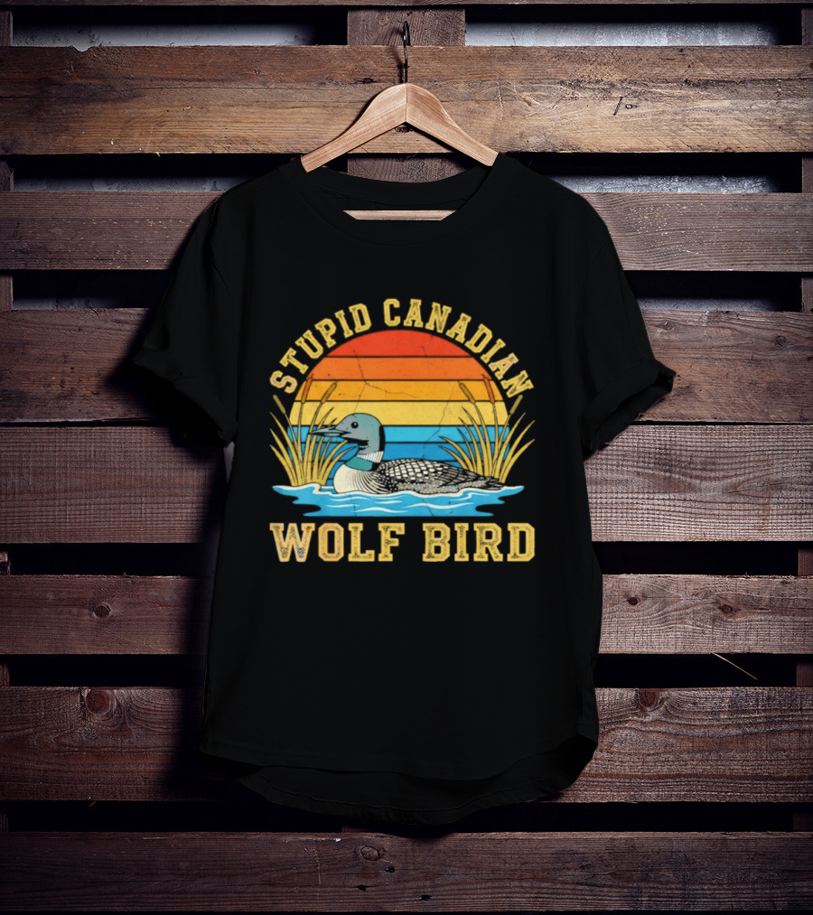 Stupid Canadian Wolf Bird Loon Animal Lovers Humor T-Shirt