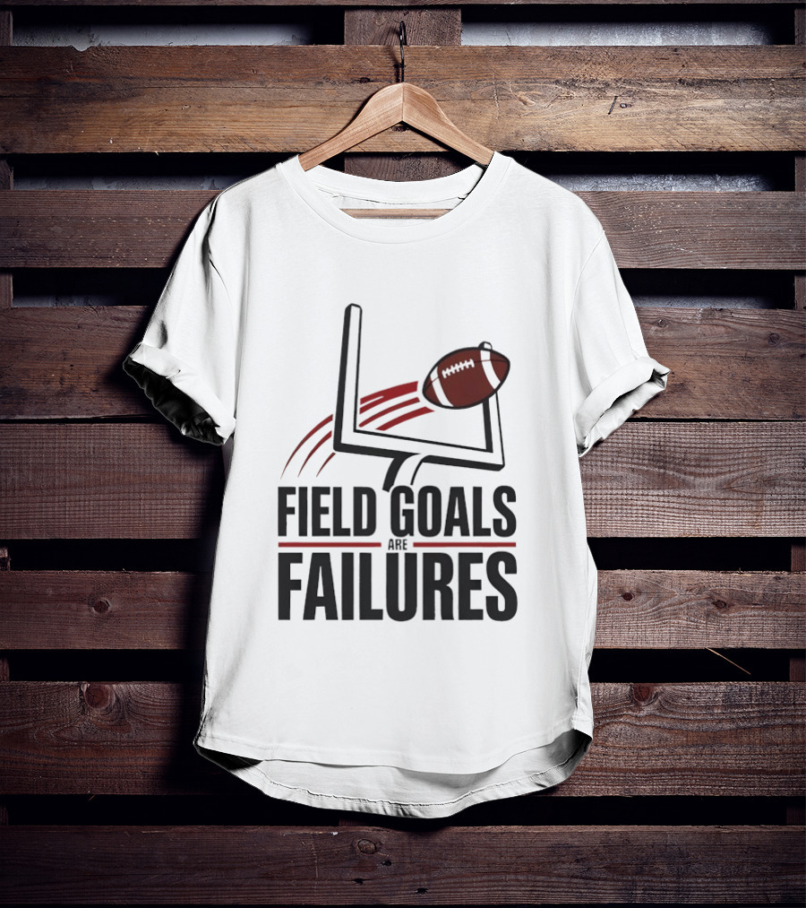 Field Goals Are Failures Football Uprights And Ball T-Shirt