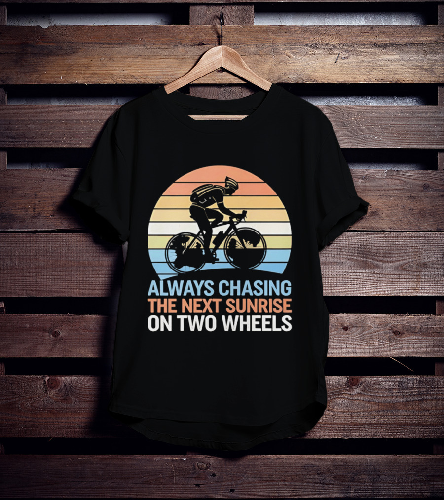 Always Chasing The Next Sunrise On Two Wheels Sunset Cycling Adventure T-Shirt