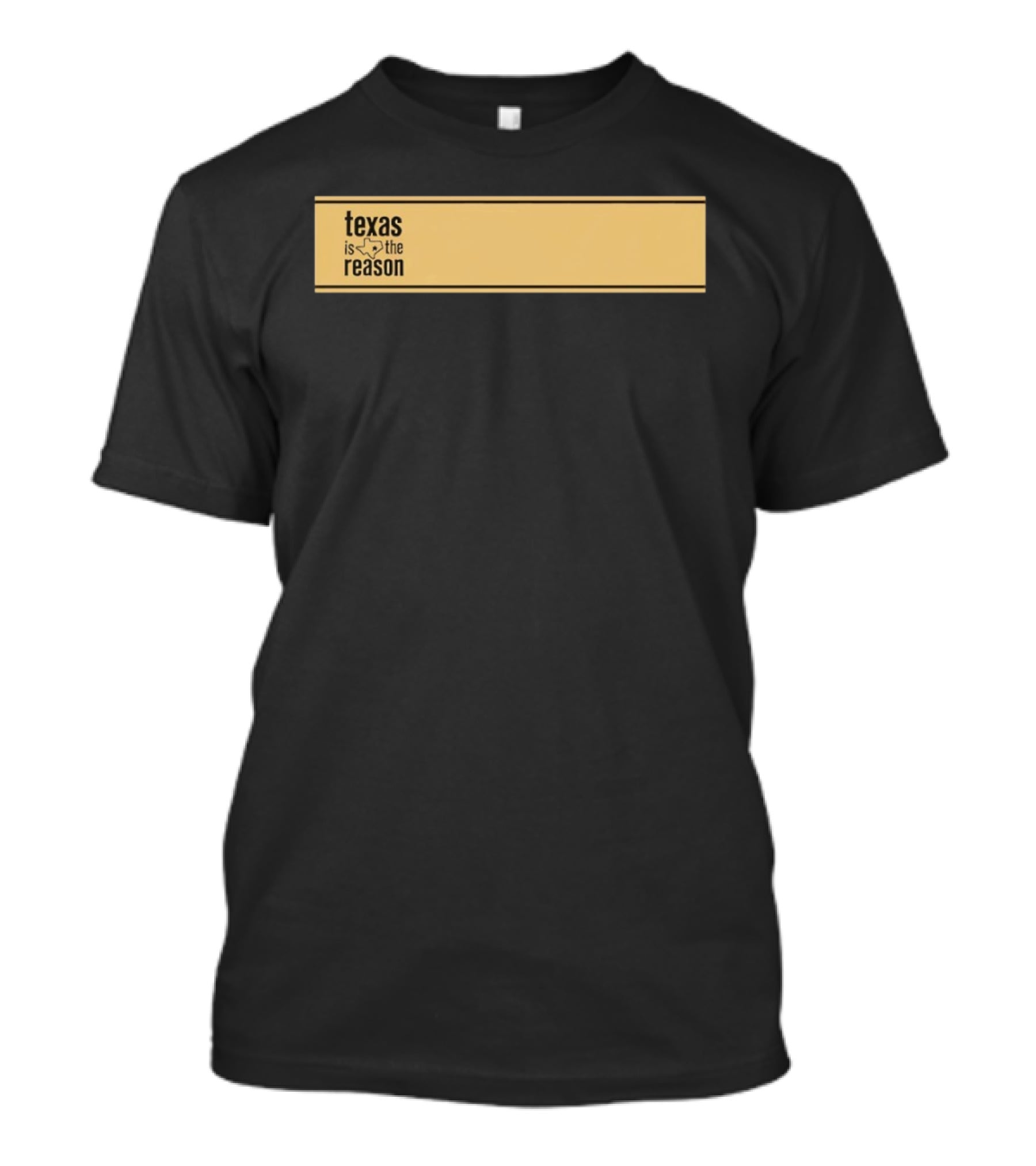 Texas Is The Reason With State T-Shirt