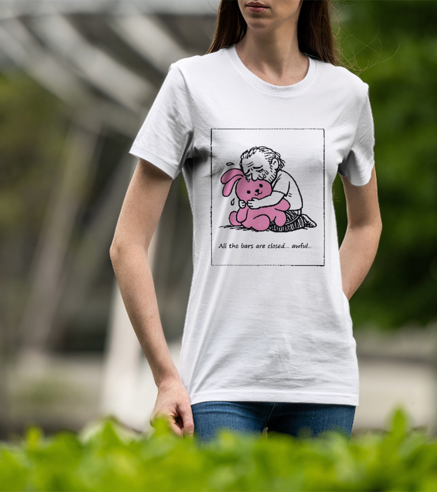 All The Bars Are Closed Awful Man Hugging Pink Bunny T-Shirt