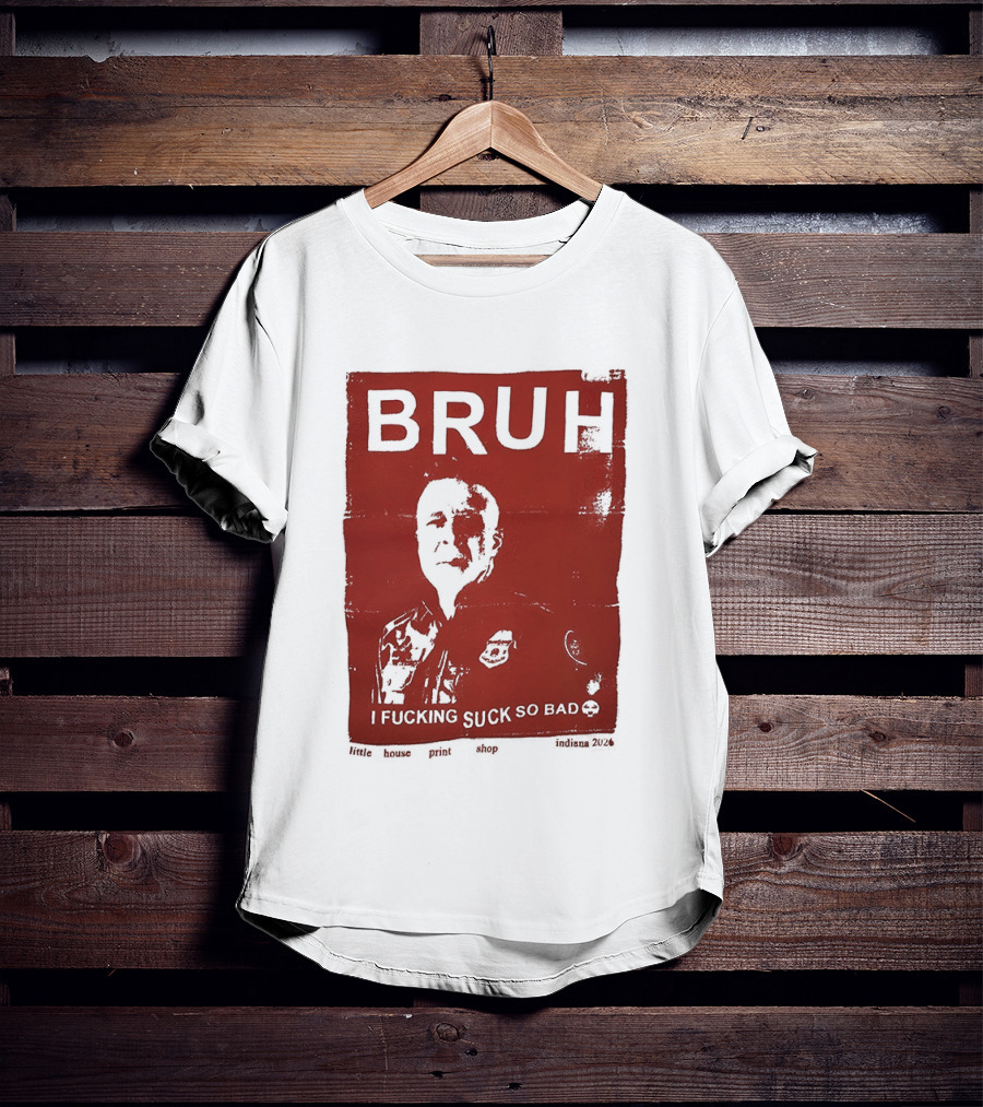 Bruh I Fucking Suck So Bad 2026 T-Shirt