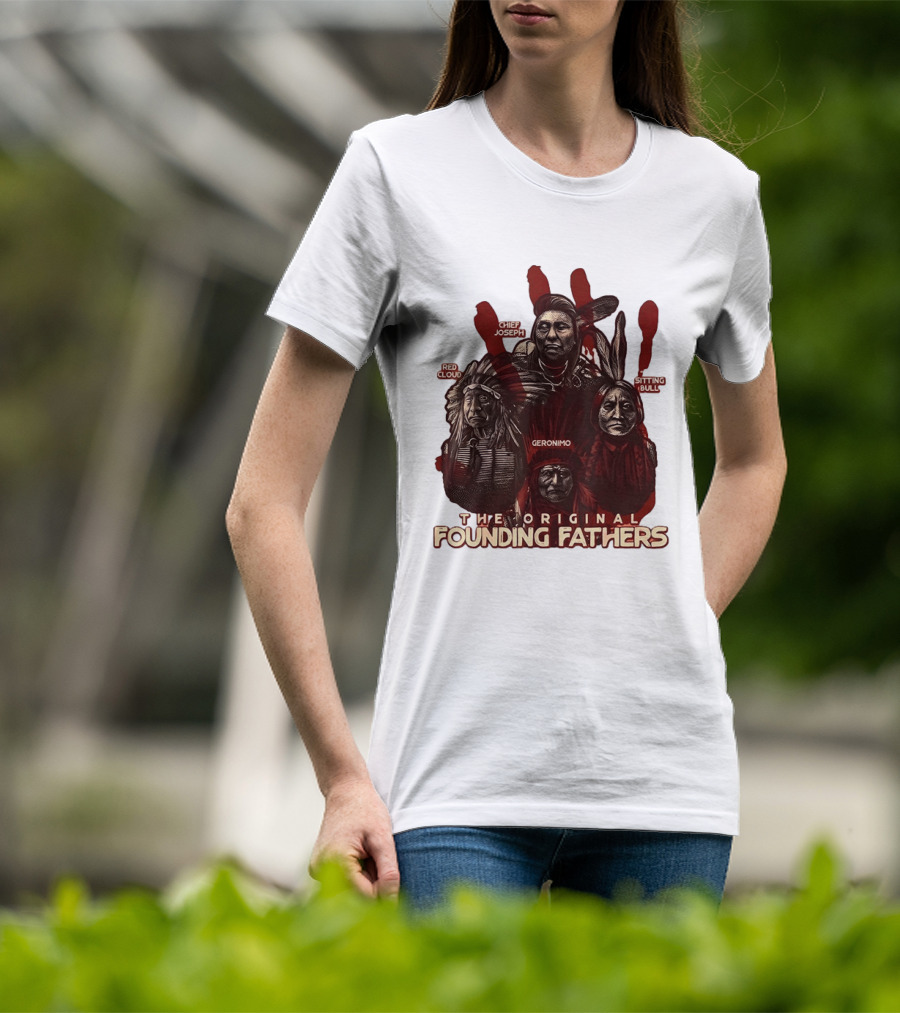 The Original Founding Fathers Chief Joseph Red Cloud Geronimo Sitting Bull T-Shirt