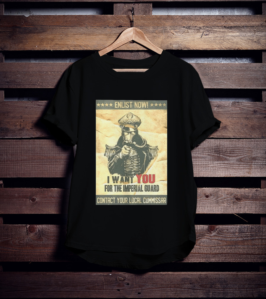 Enlist Now I Want You For The Imperial Guard Contact Your Local Commissar T-Shirt