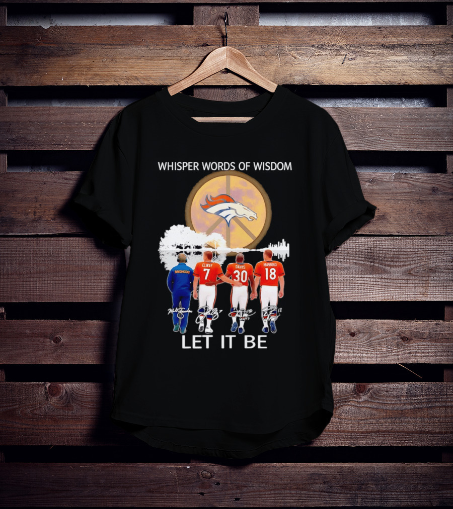 Denver Broncos Whisper Words Of Wisdom Let It Be Peace Logo Elway Davis Manning T-Shirt