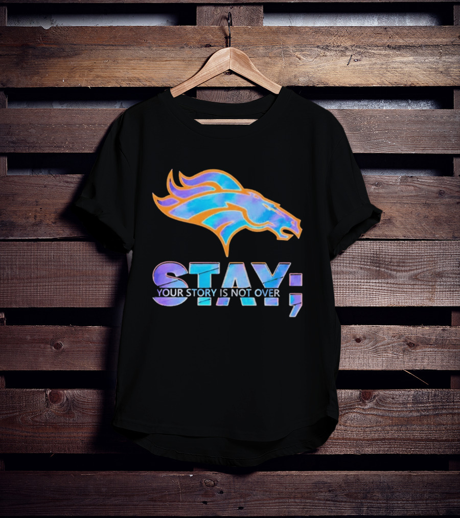 Denver Broncos Stay Your Story Is Not Over T-Shirt