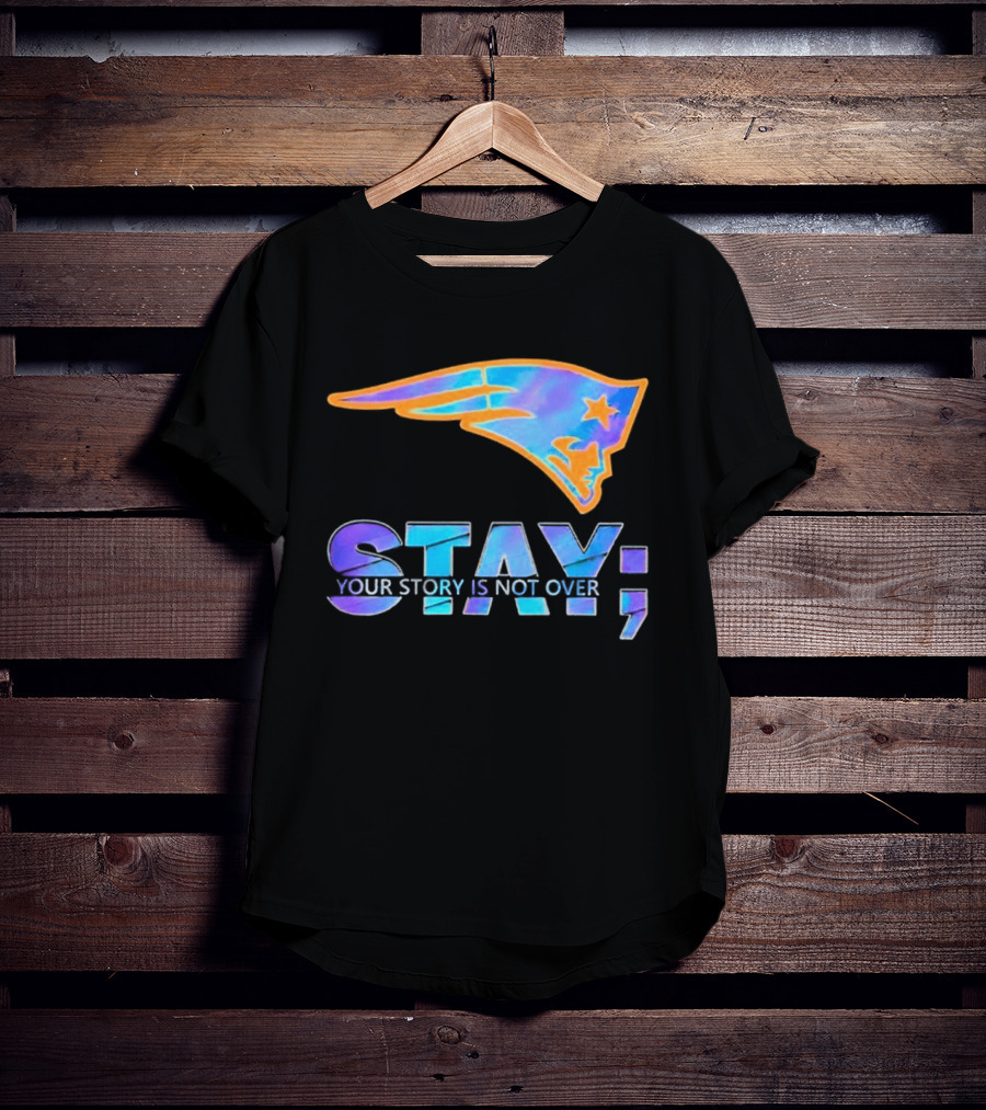 New England Patriots Stay Your Story Is Not Over T-Shirt