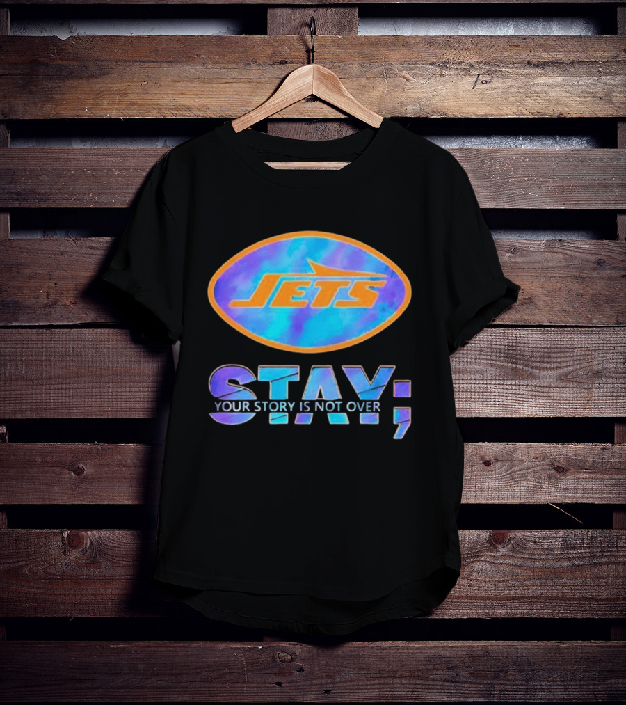 New York Jets Stay Your Story Is Not Over Motivational Team Spirit T-Shirt