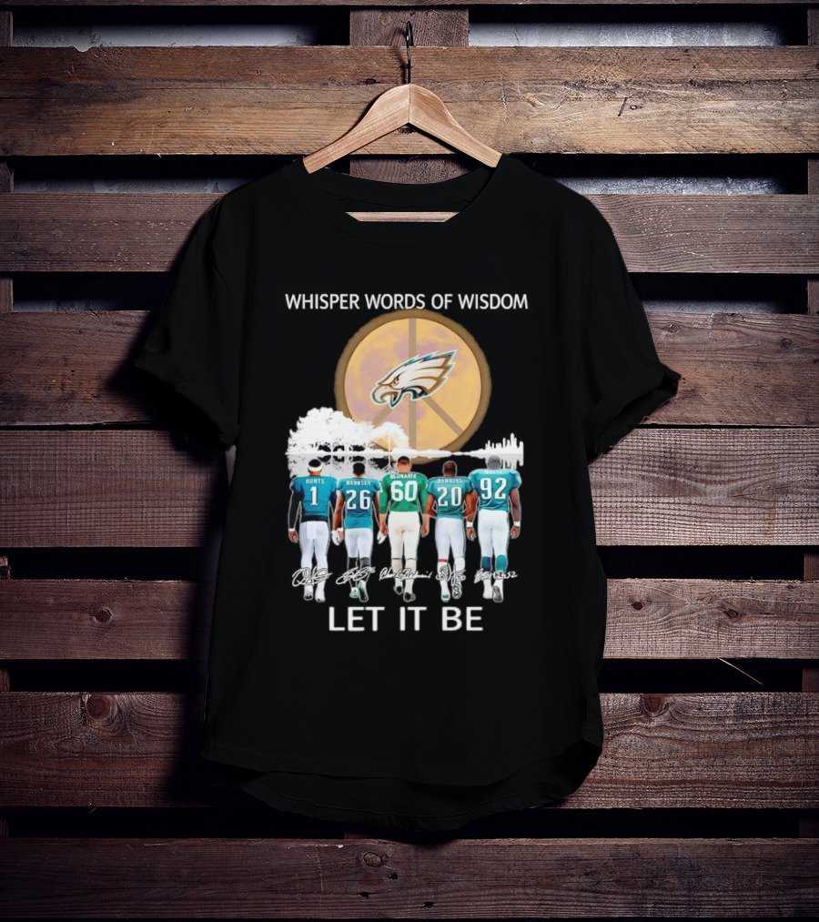 Philadelphia Eagles Hurts Sanders Reggie Cox Dawkins Whisper Words Of Wisdom Let It Be T-Shirt
