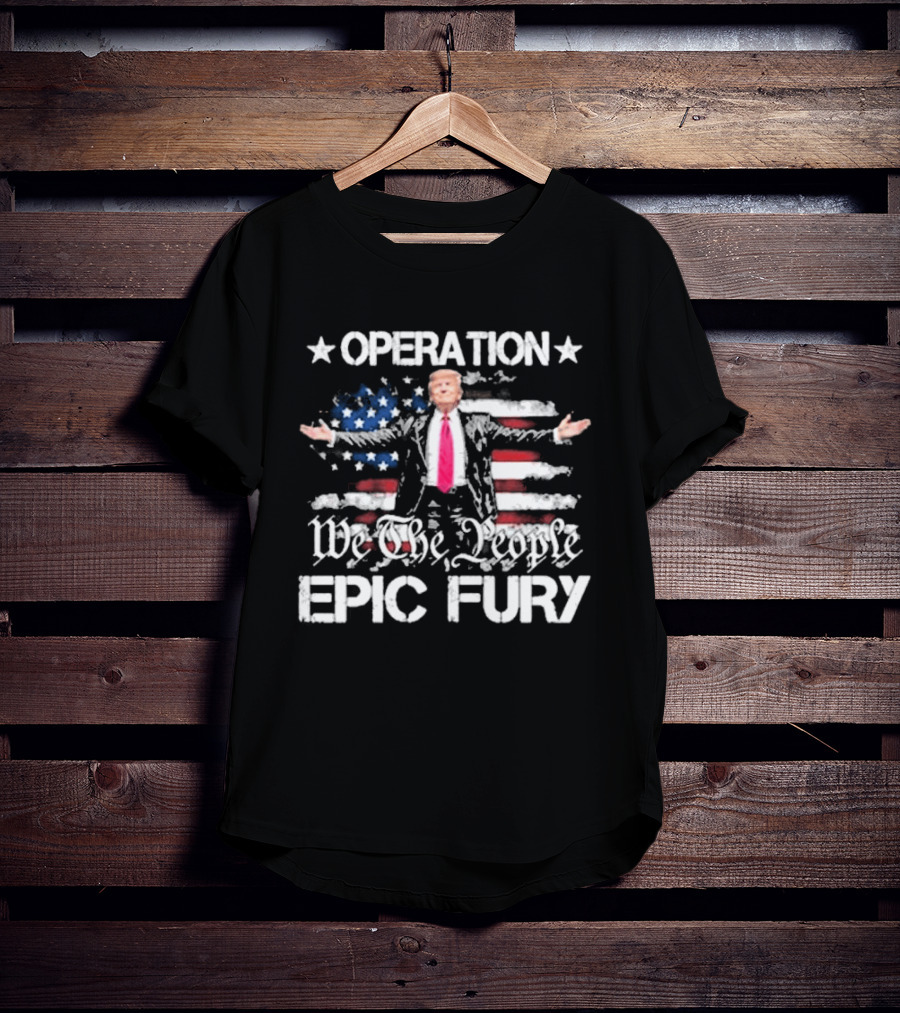 Operation Epic Fury Trump We The People USA Flag T-Shirt