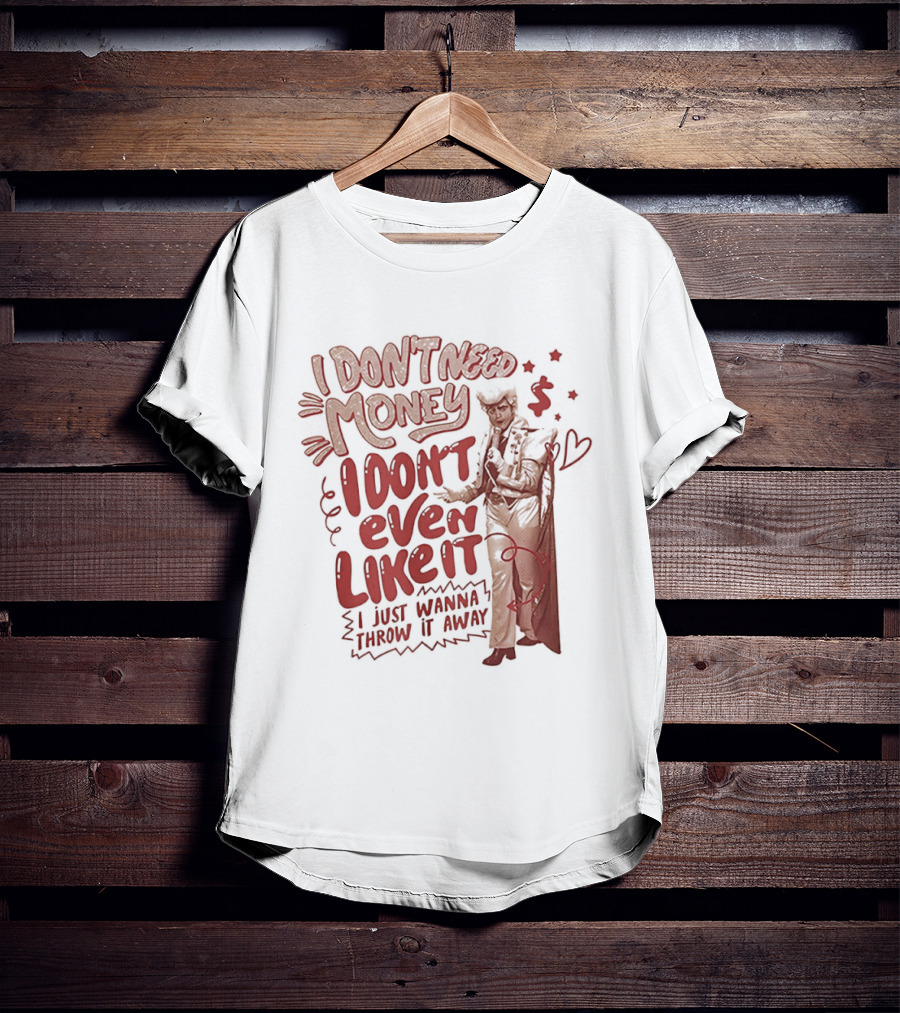 I Don't Need Money I Don't Even Like It I Just Wanna Throw It Away Dollar Signs T-Shirt