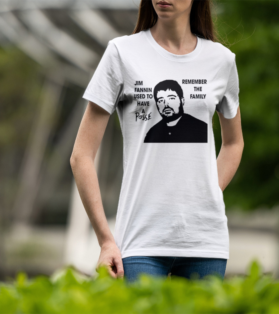 Jim Fannin Used To Have A Posse Remember The Family T-Shirt