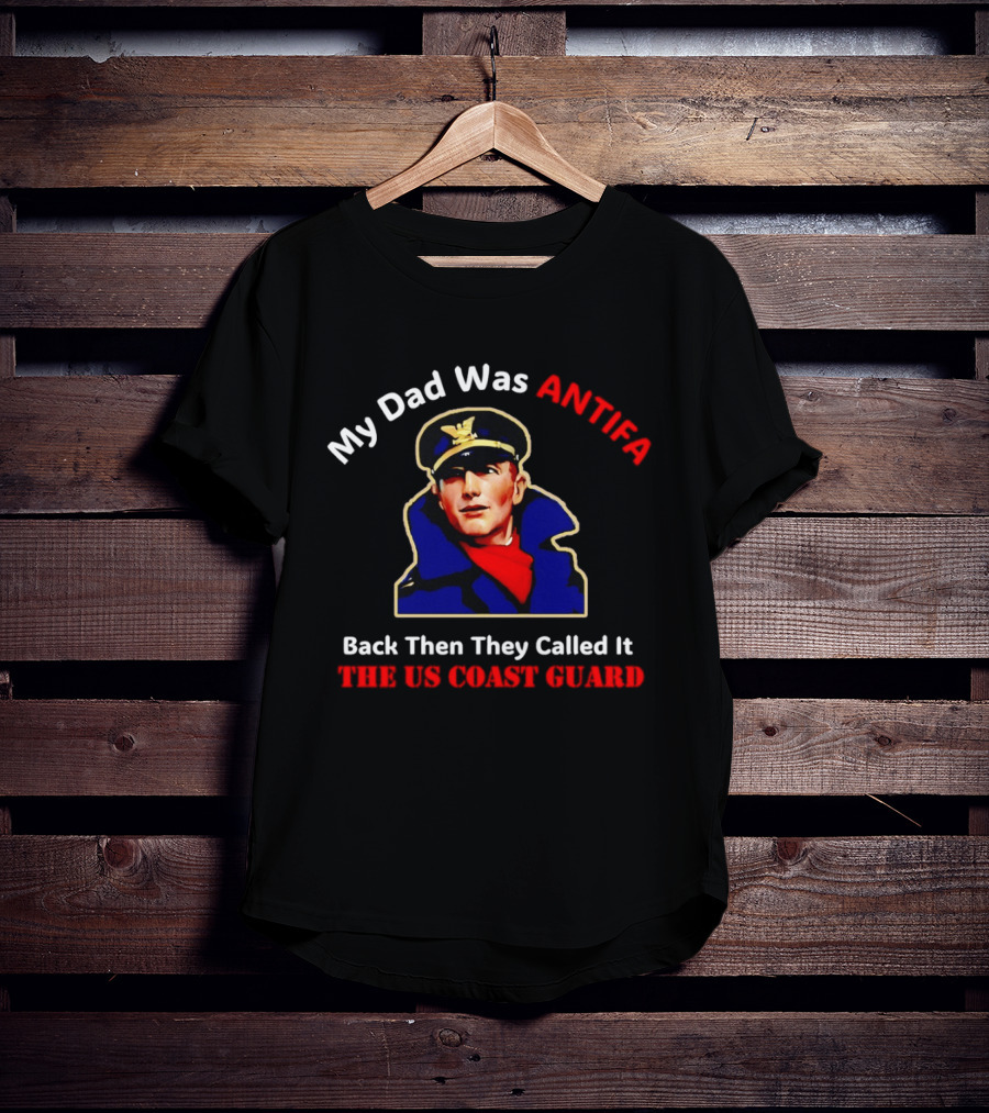 My Dad Was Antifa Back Then They Called It The US Coast Guard T-Shirt