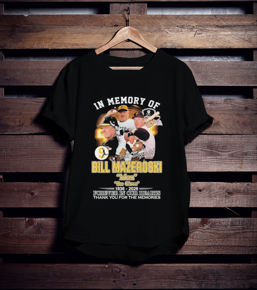 Bill Mazeroski Pittsburgh Pirates Legend Maz The Glove 1936 2026 Thank You For The Memories T-Shirt