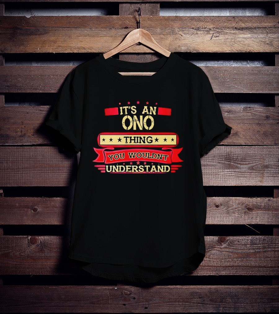 It's An Ono Thing You Wouldn't Understand T-Shirt