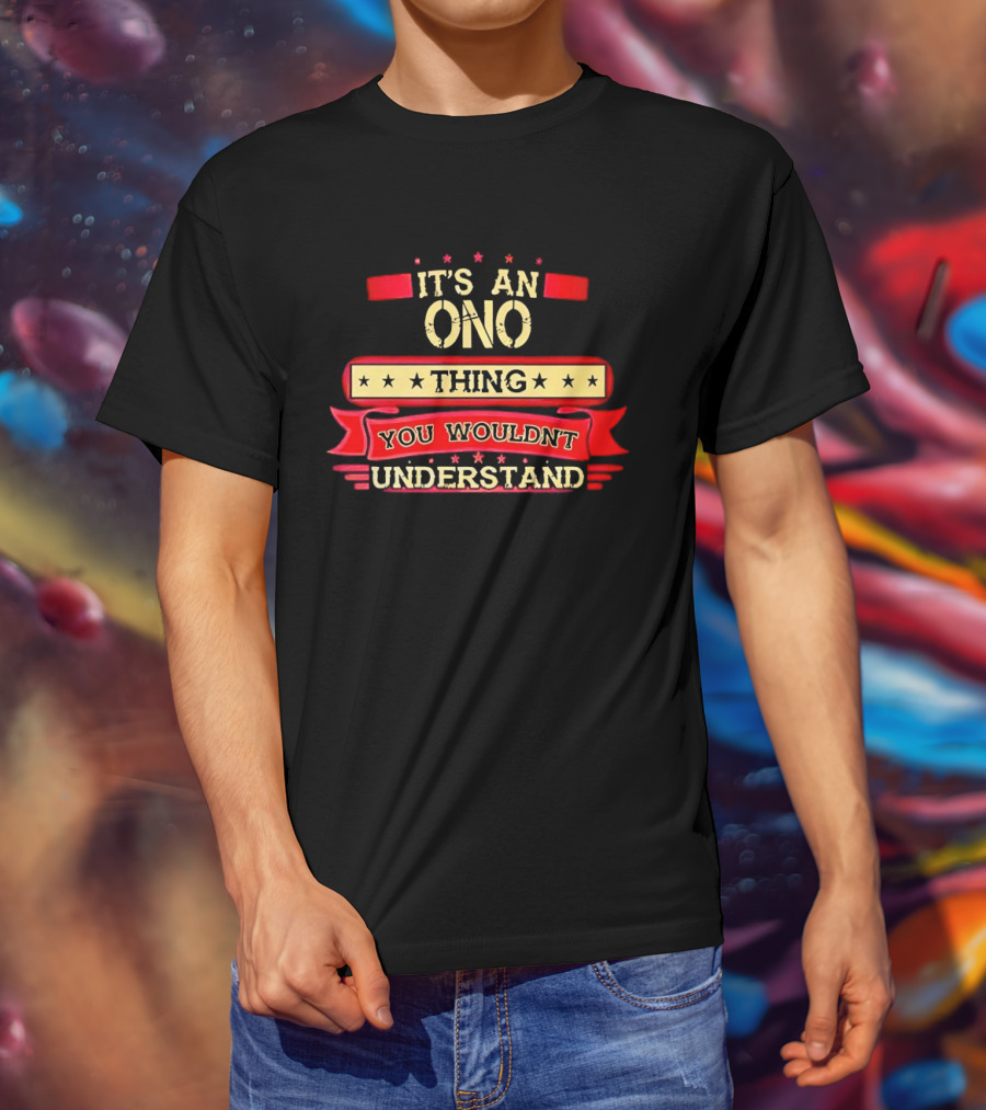 It's An Ono Thing You Wouldn't Understand T-Shirt