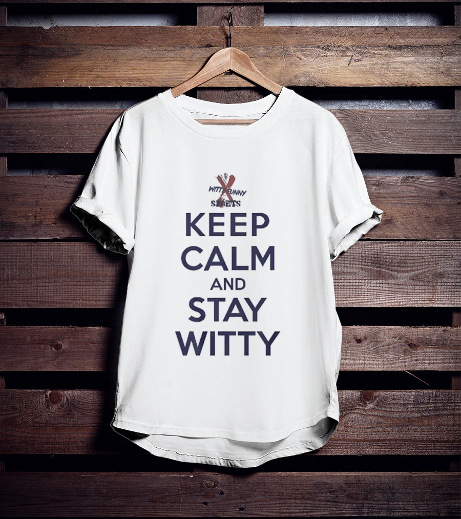 Keep Calm And Stay Witty Funny Crossplay Twist T-Shirt