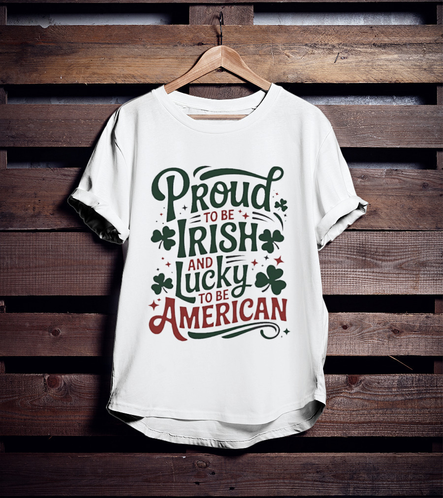 Proud To Be Irish Lucky To Be American Shamrocks T-Shirt
