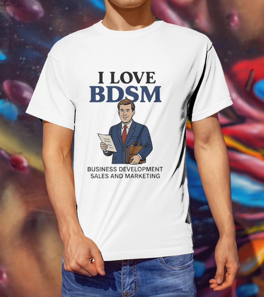 I Love BDSM Business Development Sales And Marketing CEO Suit Briefcase T-Shirt