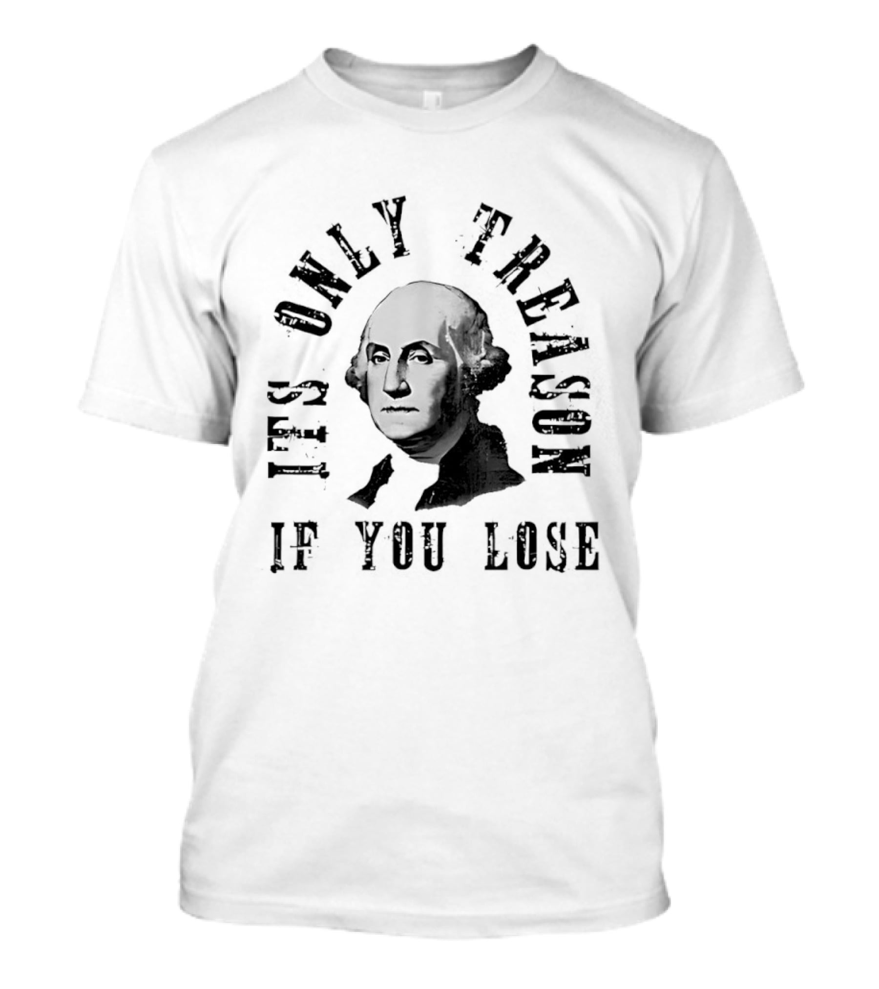It's Only Treason If You Lose USA Historical T-Shirt
