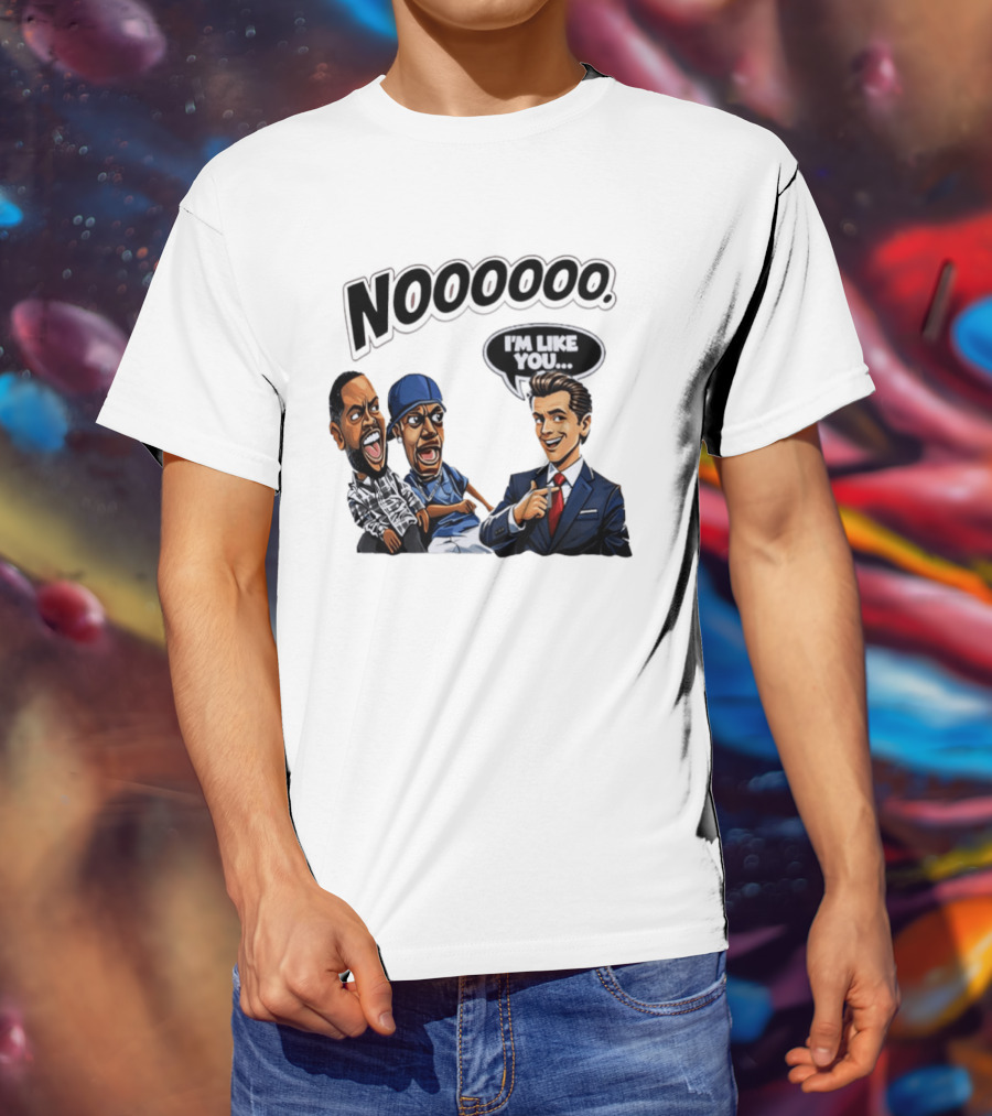 Nooooo Gavin Newsom I'm Like You Parody With Cartoon Characters T-Shirt