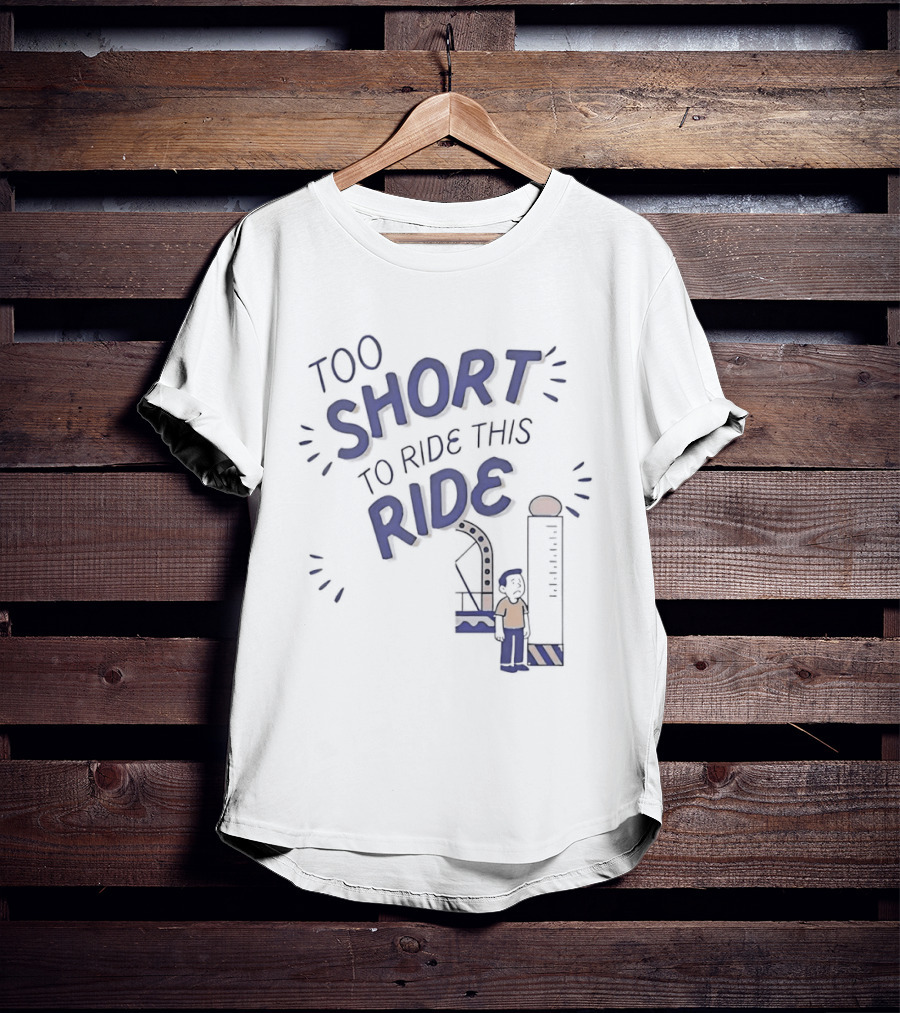 Too Short To Ride This Ride Amusement Park Height Requirement Humor T-Shirt