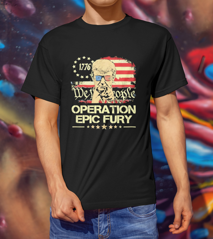 Operation Epic Fury 1776 We The People Trump T-Shirt