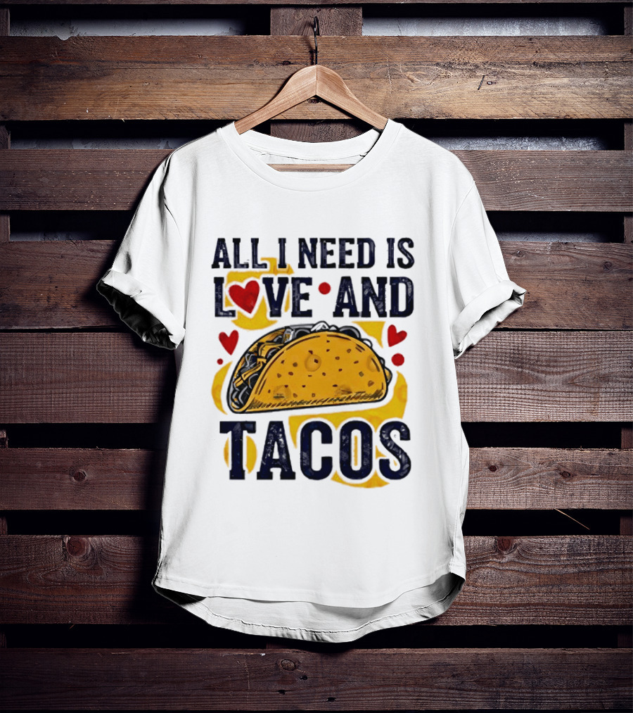 All I Need Is Love And Tacos Heart Design With Taco T-Shirt
