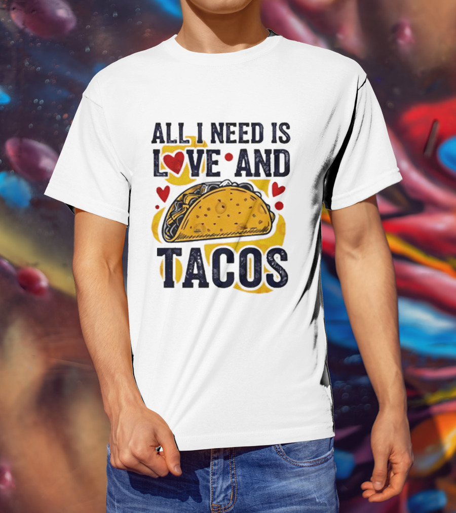 All I Need Is Love And Tacos Heart Design With Taco T-Shirt