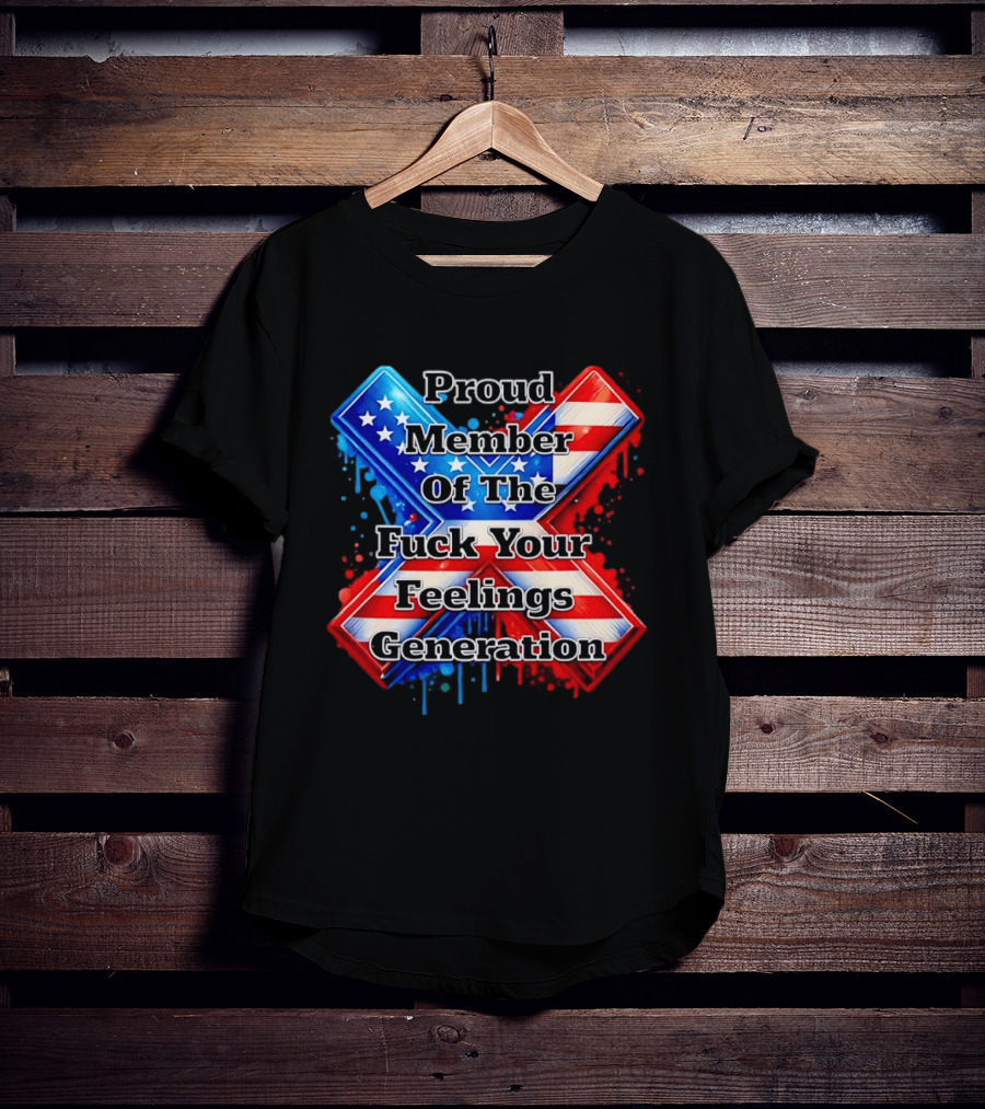 Proud Member Of The Fuck Your Feelings Generation X USA Flag Stars And Stripes T-Shirt