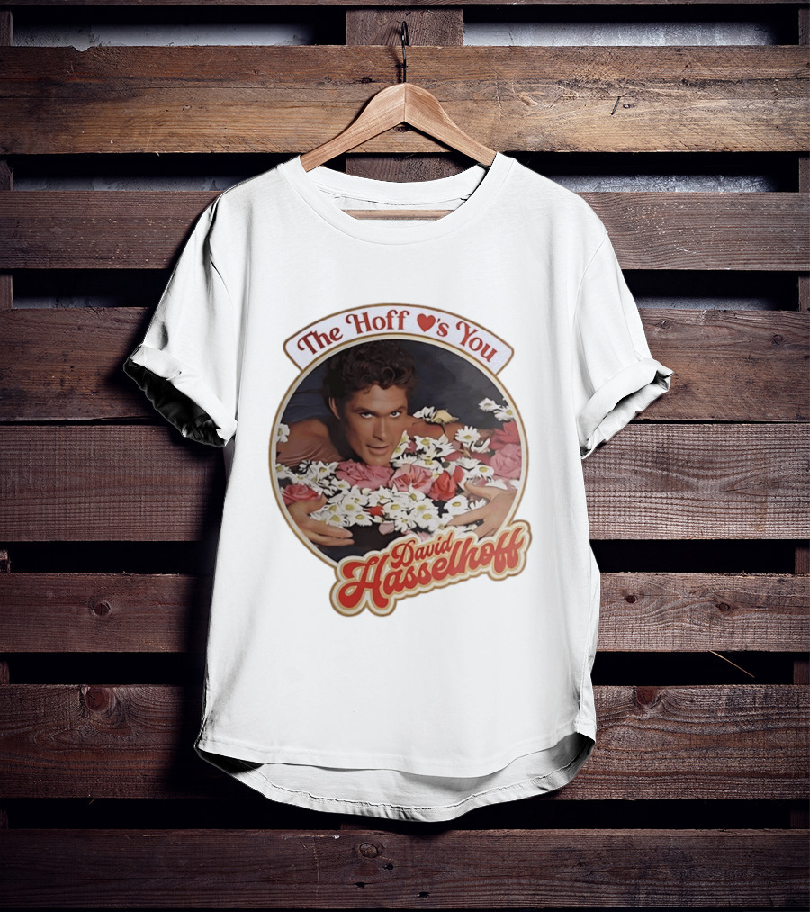 The Hoff Loves You David Hasselhoff Surrounded By Flowers T-Shirt