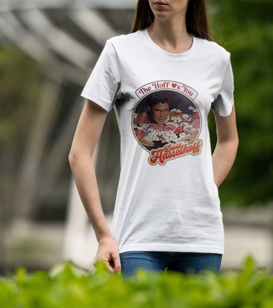 The Hoff Loves You David Hasselhoff Surrounded By Flowers T-Shirt