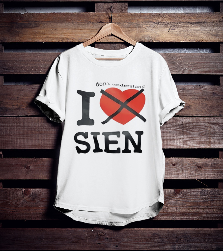 Don't Understand I Love Sien T-Shirt