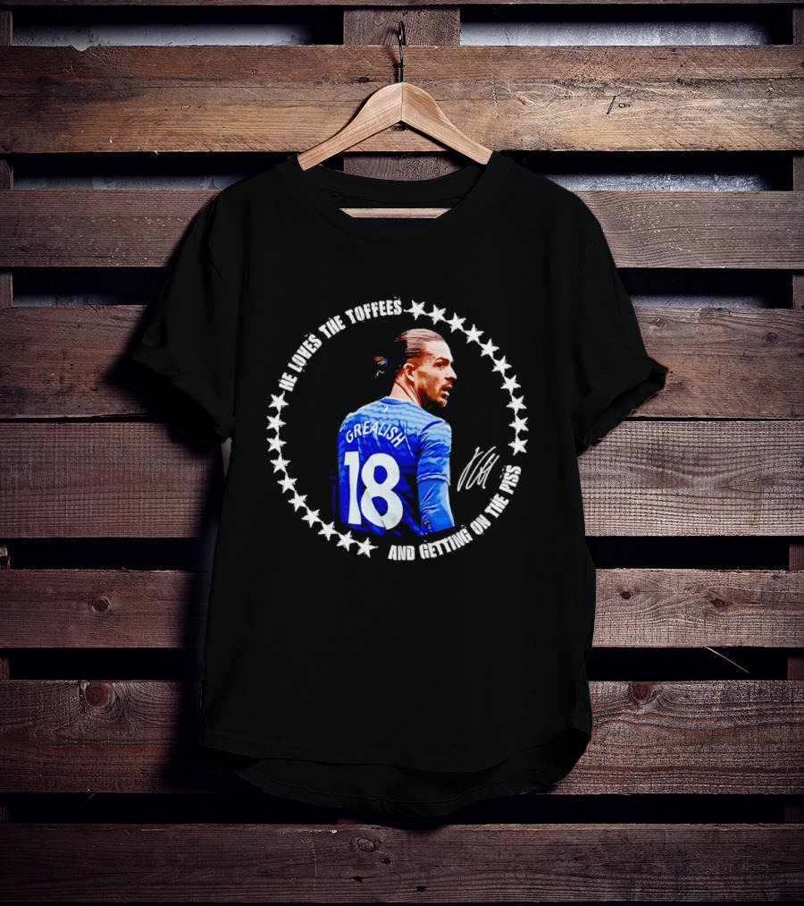 Jack Grealish Everton FC Loves The Toffees And Getting On The Piss Soccer Star Fans T-Shirt