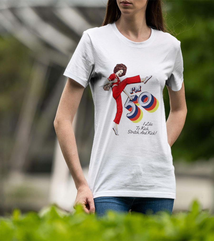 Sally O'Malley I'm 50 I Like To Kick Stretch And Kick Vintage Comedy T-Shirt