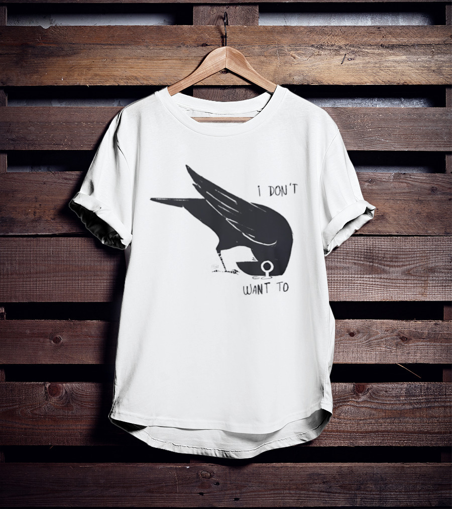 Raven I Don't Want To T-Shirt