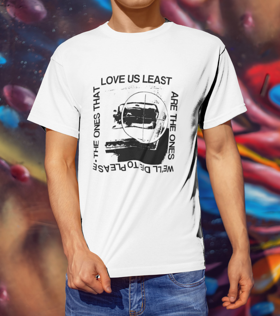 Love Us Least Ones We'll Die To Please Target T-Shirt