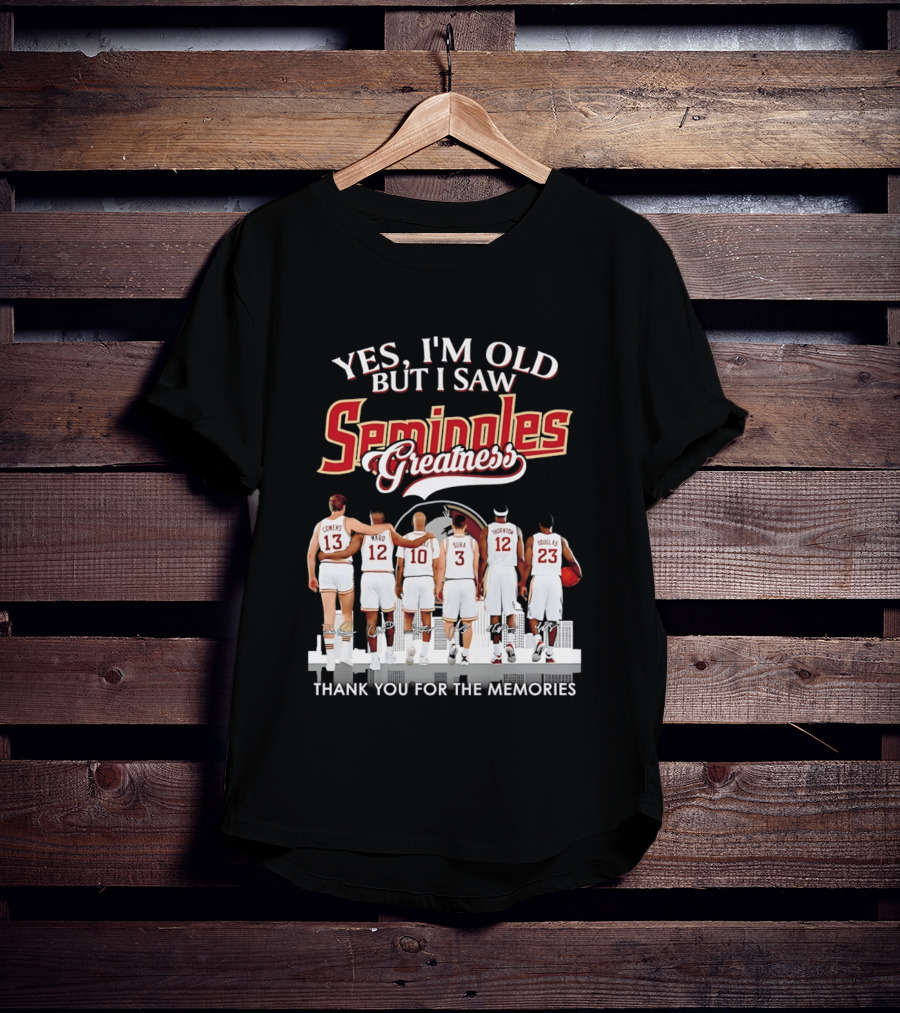 Yes I'm Old But I Saw Seminoles Greatness Thank You For The Memories T-Shirt