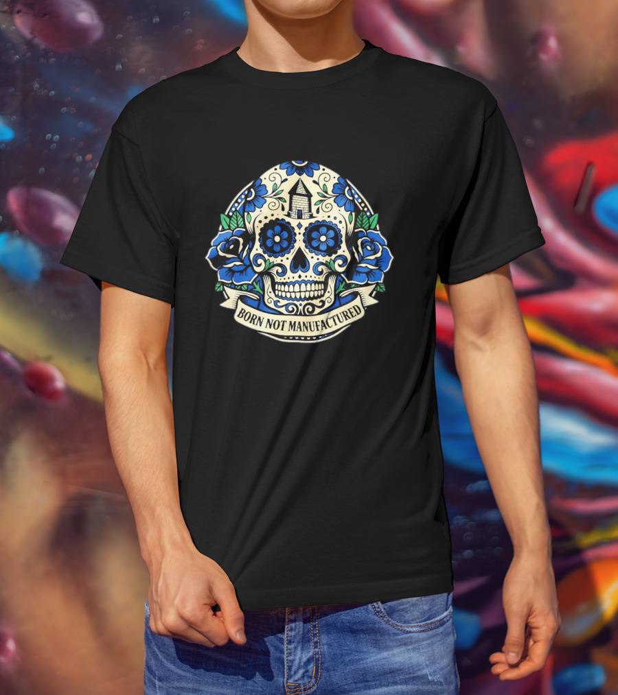 Sugar Skull Born Not Manufactured Blue Floral T-Shirt
